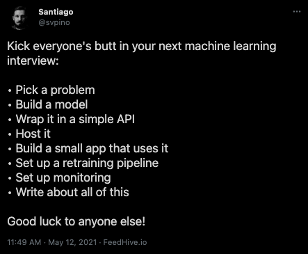 Tweet by @svpino: pick a problem, build a model, wrap it in a simple API, host it, build a small app that uses it, set up a retraining pipeline, set up monitoring, write about all of this
