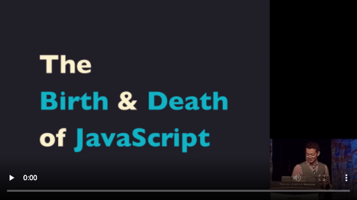 Video still from the talk “The Birth & Death of JavaScript”